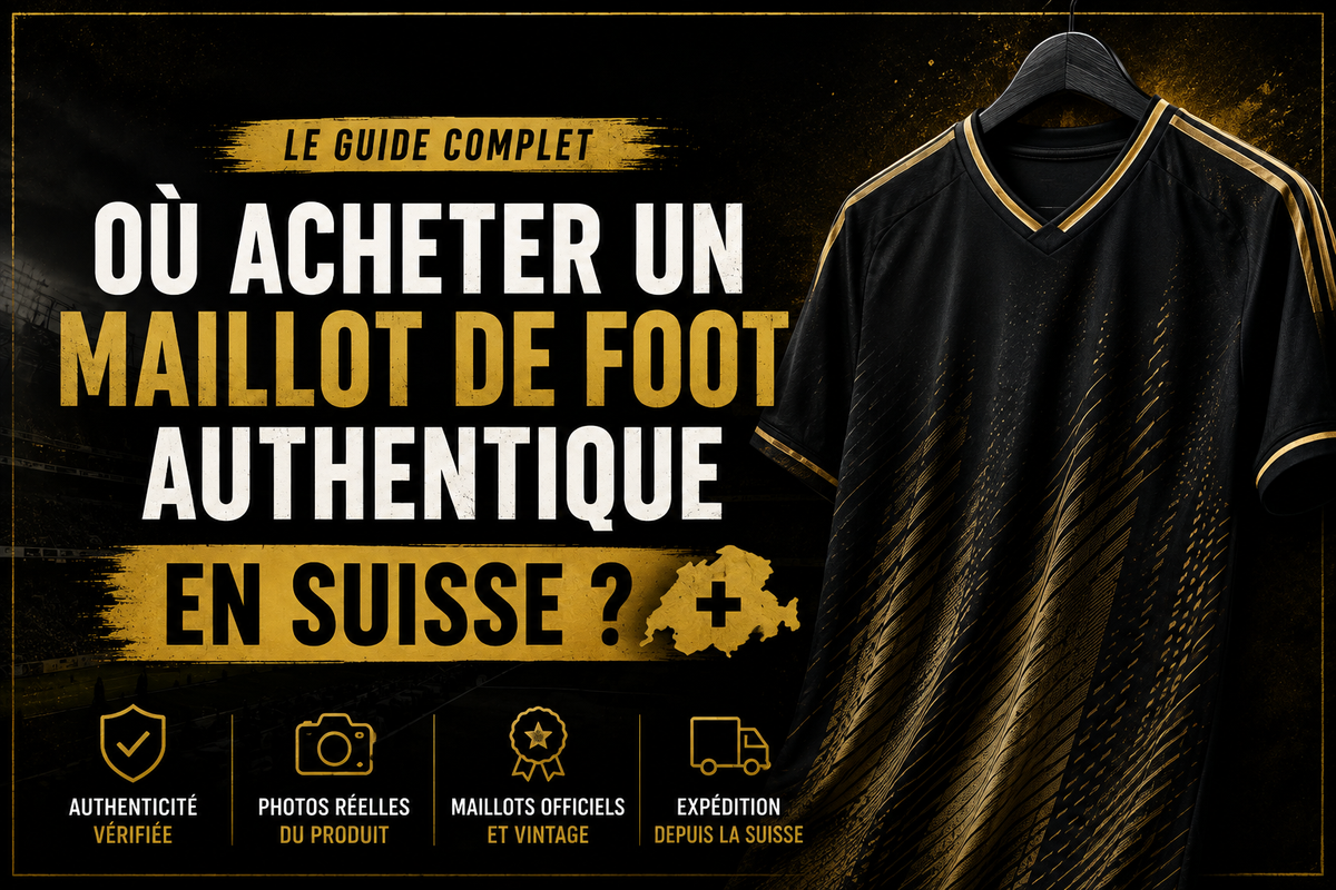 Où acheter un maillot de foot authentique en Suisse ? Le guide complet